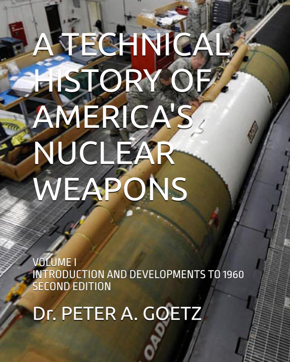 A TECHNICAL HISTORY OF AMERICA'S NUCLEAR WEAPONS: VOLUME I - INTRODUCTION AND DEVELOPMENTS TO 1960 - SECOND EDITION      Paperback – September 10, 2020