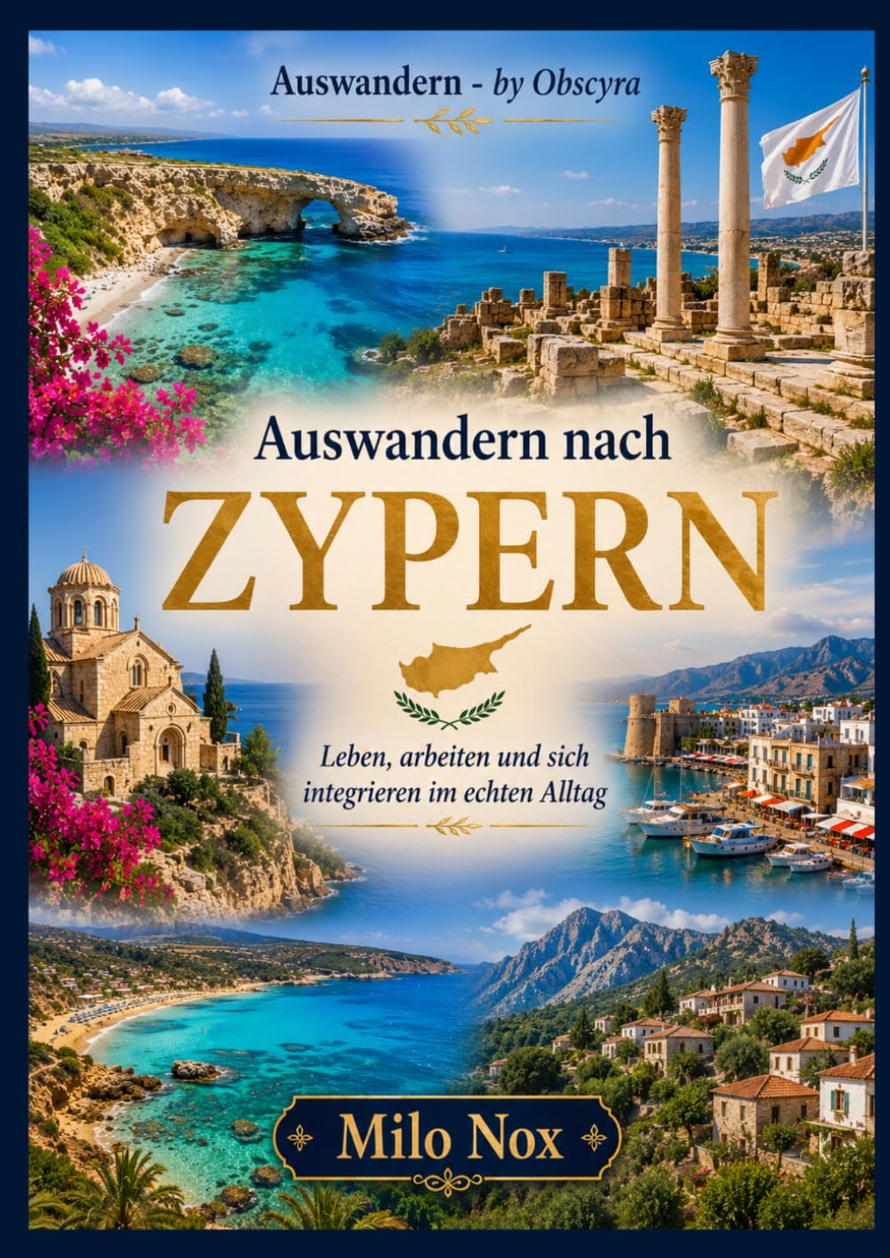Auswandern nach Zypern: Leben, arbeiten und sich integrieren im echten Alltag (Auswandern - by Obscyra)