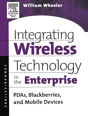 Integrating Wireless Technology In The Enterprise: Pdas, Blackberries And Mobile Devices