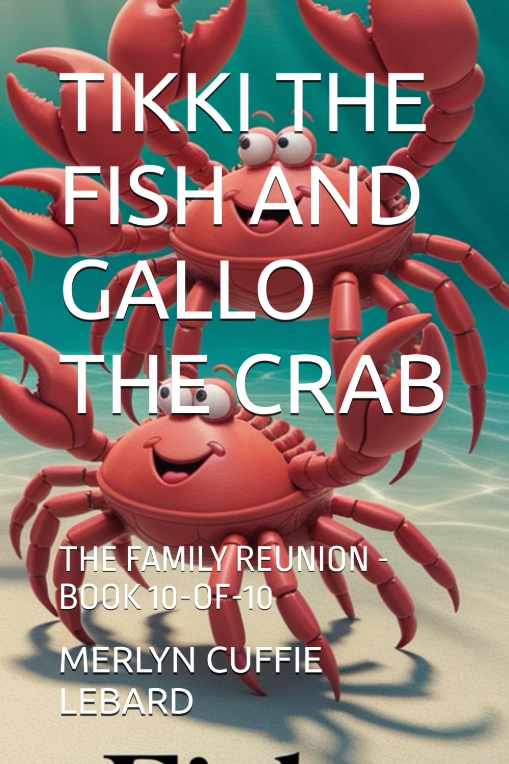 TIKKI THE FISH AND GALLO THE CRAB: THE FAMILY REUNION -BOOK 10-OF-10