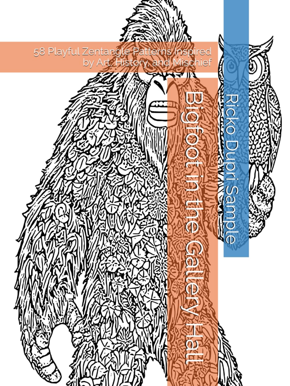 Bigfoot in the Gallery Hall: 58 Playful Zentangle Patterns Inspired by Art, History, and Mischief