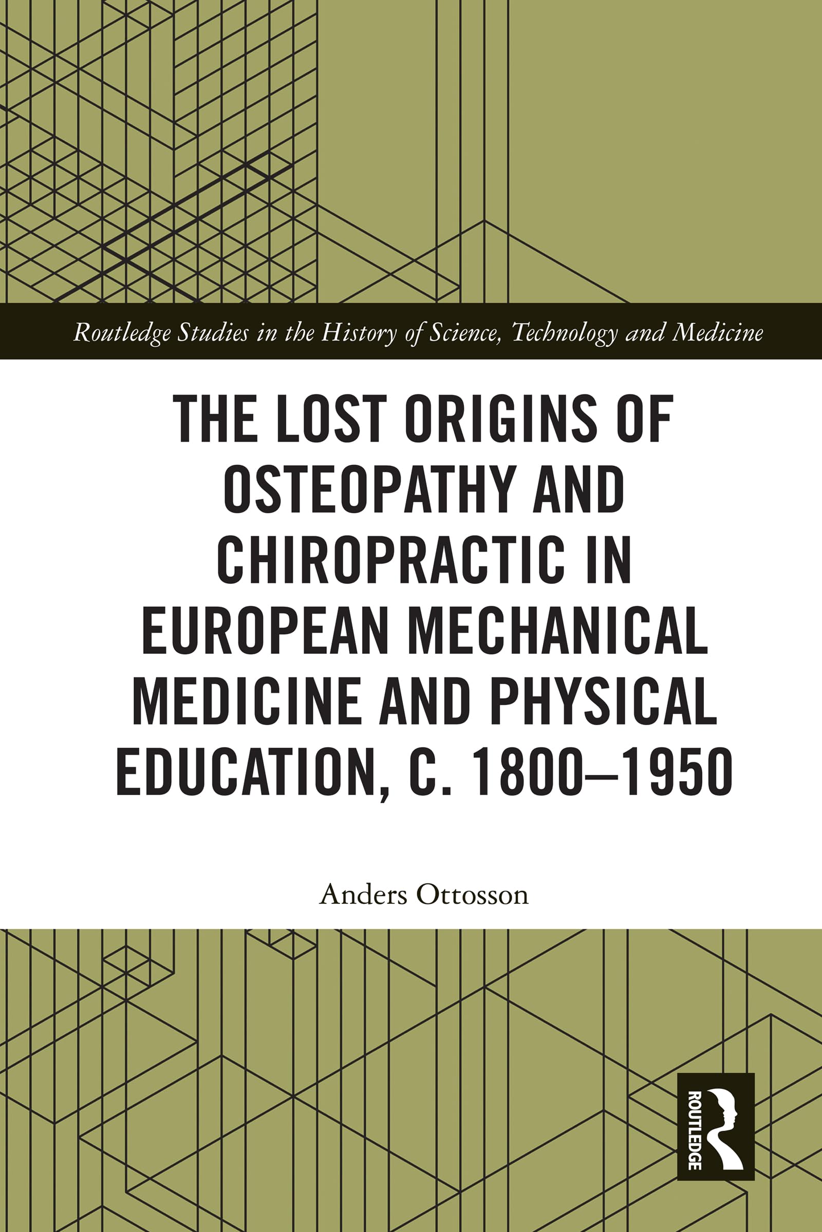 The Lost Origins of Osteopathy and Chiropractic in European Mechanical Medicine (Routledge Studies in the History of Science, Technology and Medicine) (English Edition)