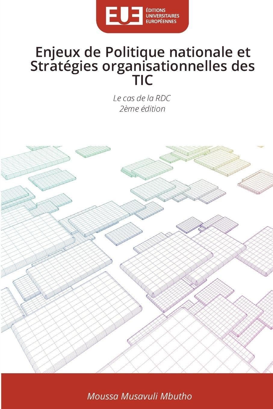 Enjeux de Politique nationale et Stratégies organisationnelles des TIC: Le cas de la RDC 2ème édition