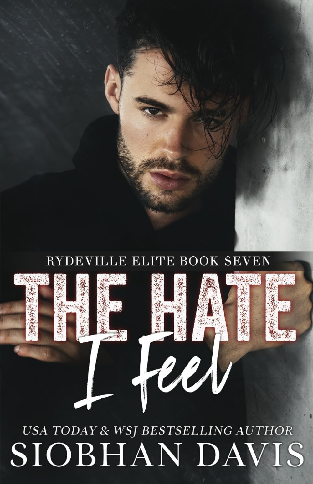 The Hate I Feel: A Dark Bully Romance (Rydeville Elite)