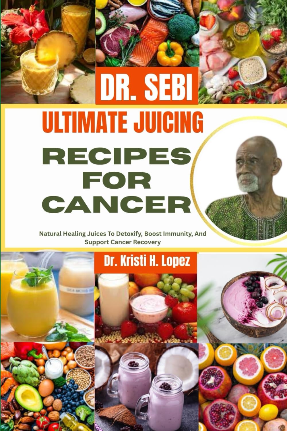 DR. SEBI ULTIMATE JUICING RECIPES FOR CANCER: Natural Healing Juices To Detoxify, Boost Immunity, And Support Cancer Recovery
