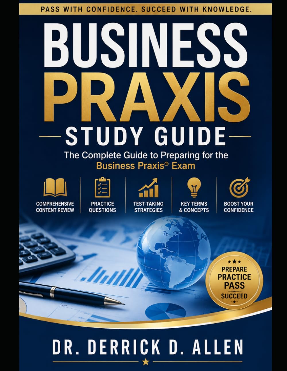 Business Praxis Study Guide: From Study to Success: Master the Business Praxis Exam (Teacher Certification Mastery Series)
