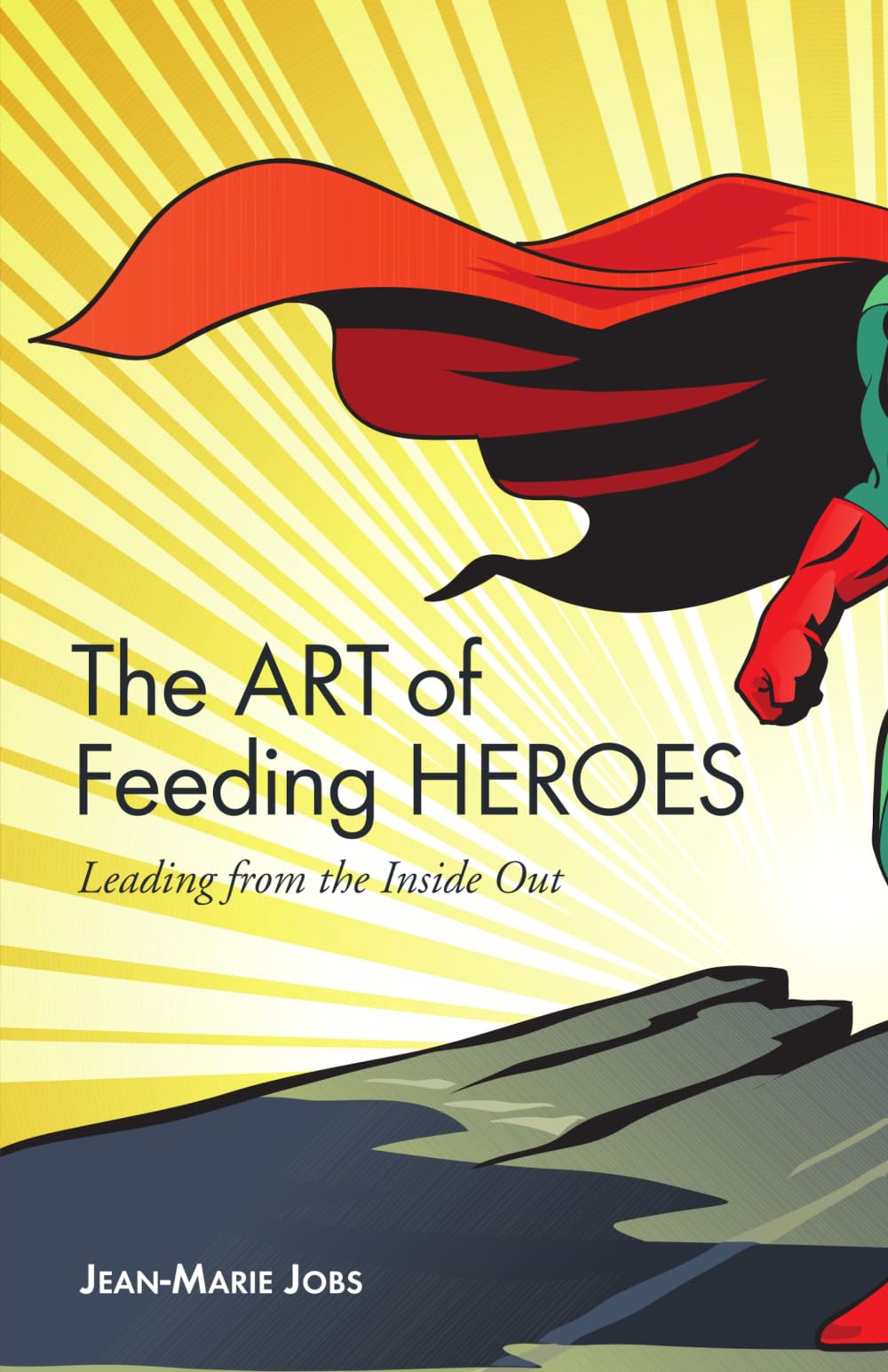 The Art of Feeding Heroes: Leading from the Inside Out