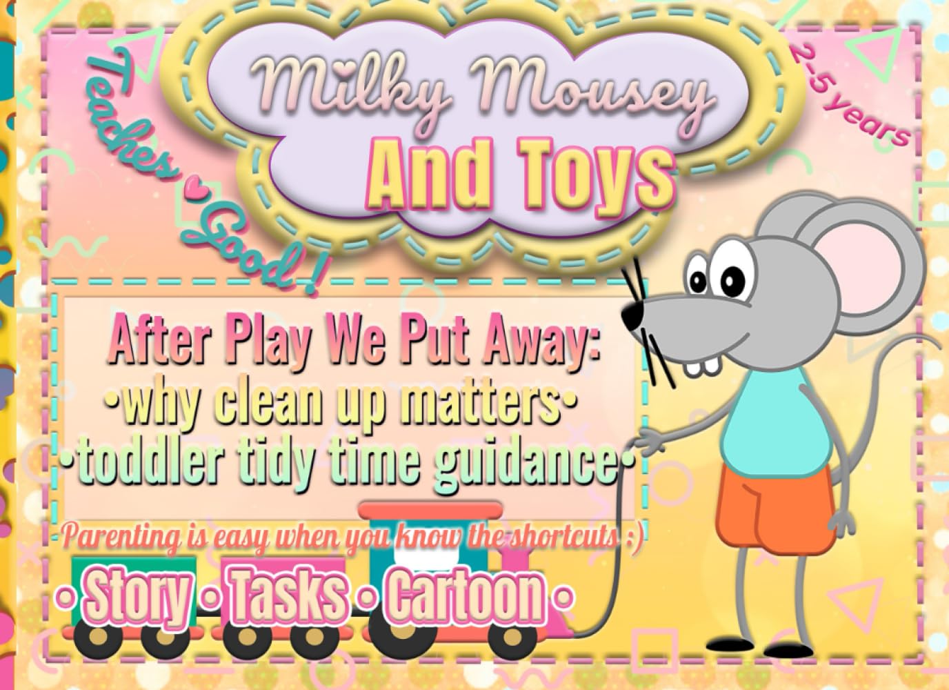 Milky Mousey & Toys, After Play We Put Away; Story, Tasks, Cartoon: Why clean up matters; Toddler tidy time guidance; Parenting is easy when you know ... & habits for smart toddlers and little kids)