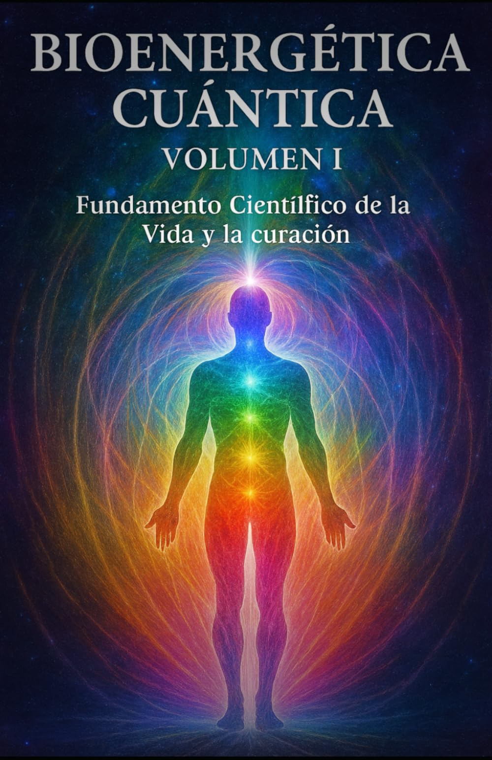 Bioenergética Cuántica Volumen I: Fundamento Científico de la vida y la curación