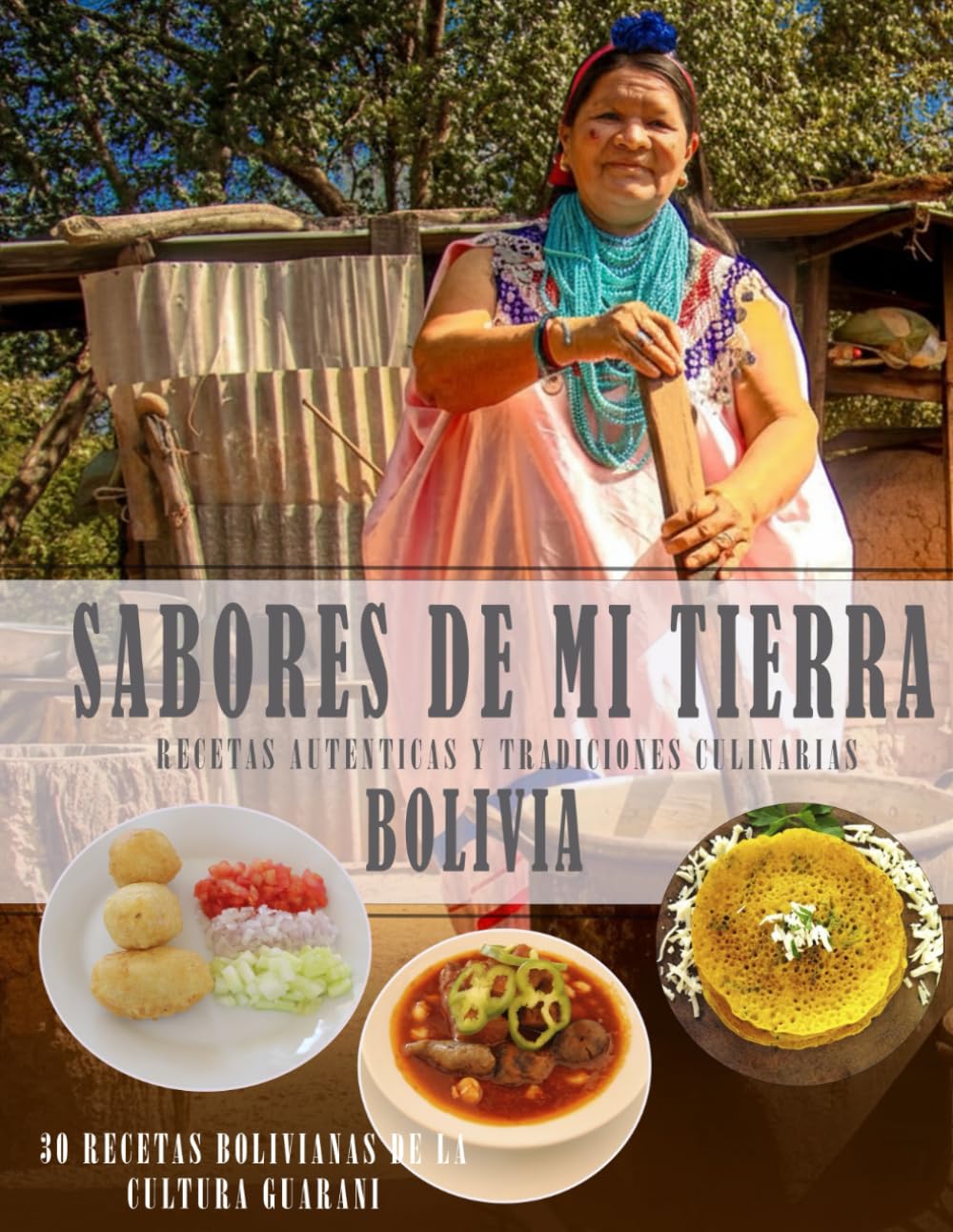 SABORES DE MI TIERRA: Recetas Autenticas y Tradiciones Culinarias Bolivianas