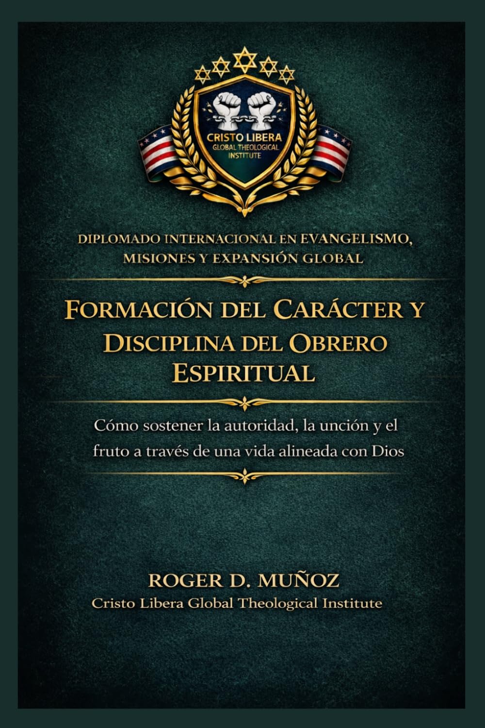 Formación del carácter y disciplina del obrero espiritual: Cómo sostener la autoridad, la unción y el fruto a través de una vida alineada con Dios: 6 (Evangelismo, Misiones y Expansión Global)
