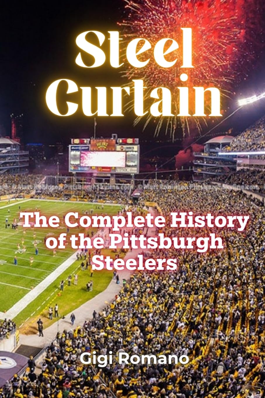 Steel Curtain: The Complete History of the Pittsburgh Steelers