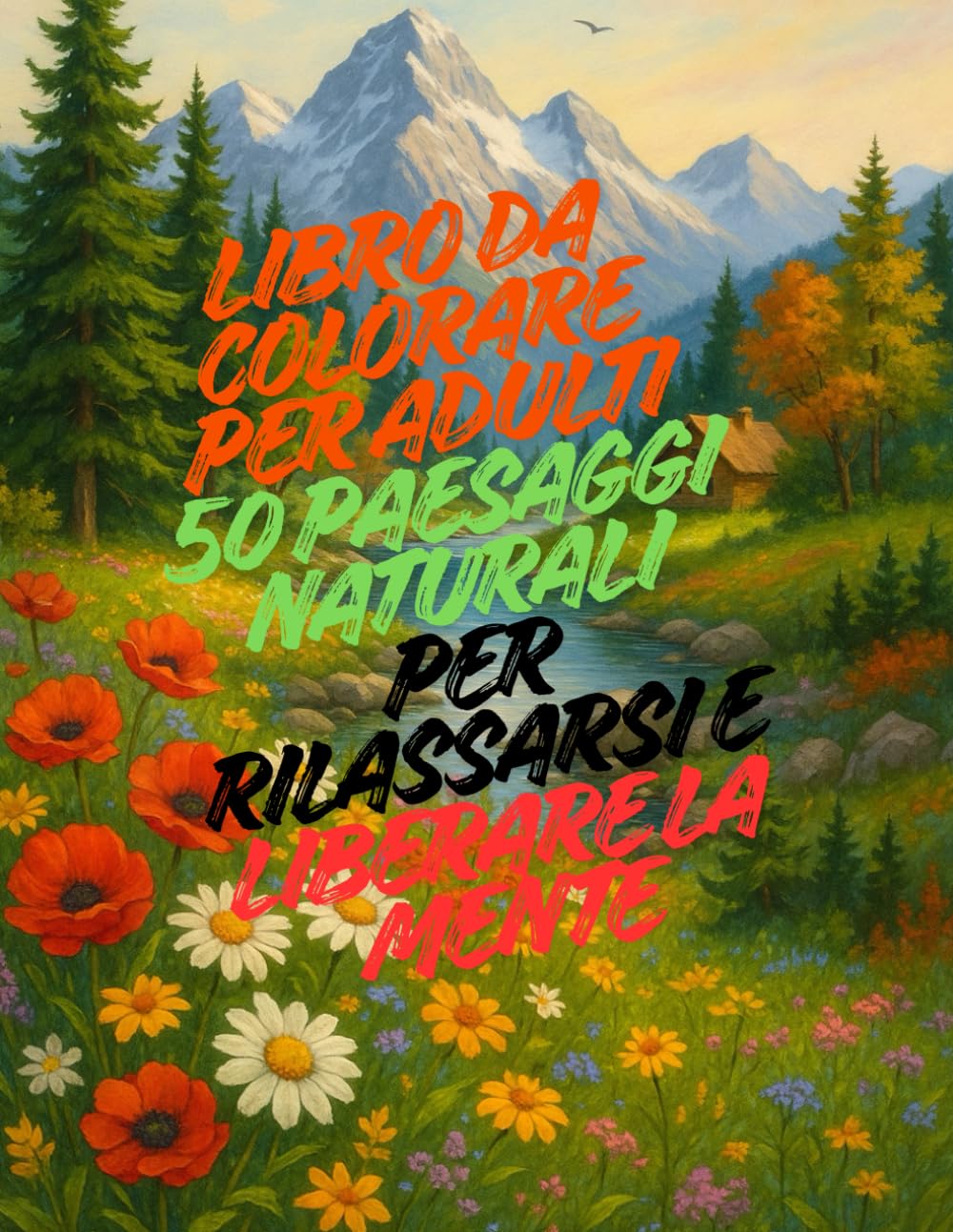 Libro da colorare per adulti – 50 paesaggi naturali per rilassarsi e liberare la mente: Scopri la calma interiore con disegni di montagne, foreste e ... ridurre lo stress e ritrovare l’equilibrio
