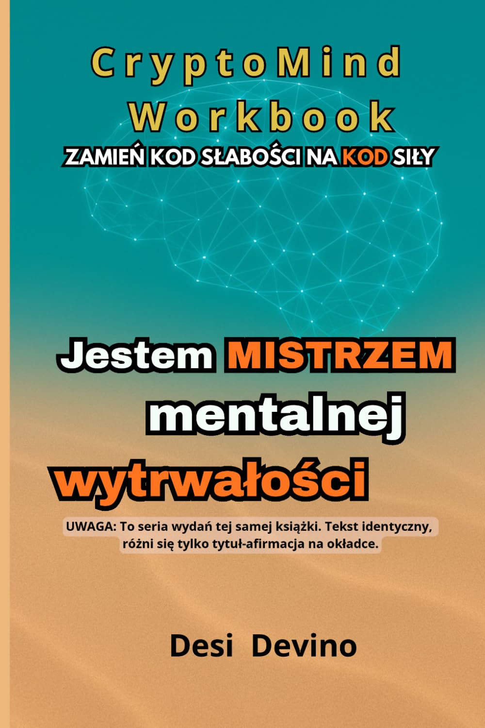 Jestem mistrzem mentalnej wytrwałości: CryptoMind Workbook - to metoda, która pomaga realizować cele i uczy, jak przetransformować swój kod hamulca na kod startu, czyli jak zmienić „chcę” w „robię”