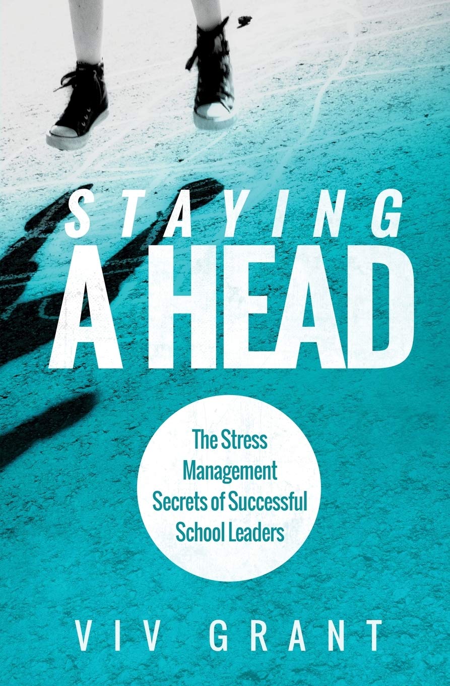 Staying a Head: The Stress Management Secrets of Successful School Leaders