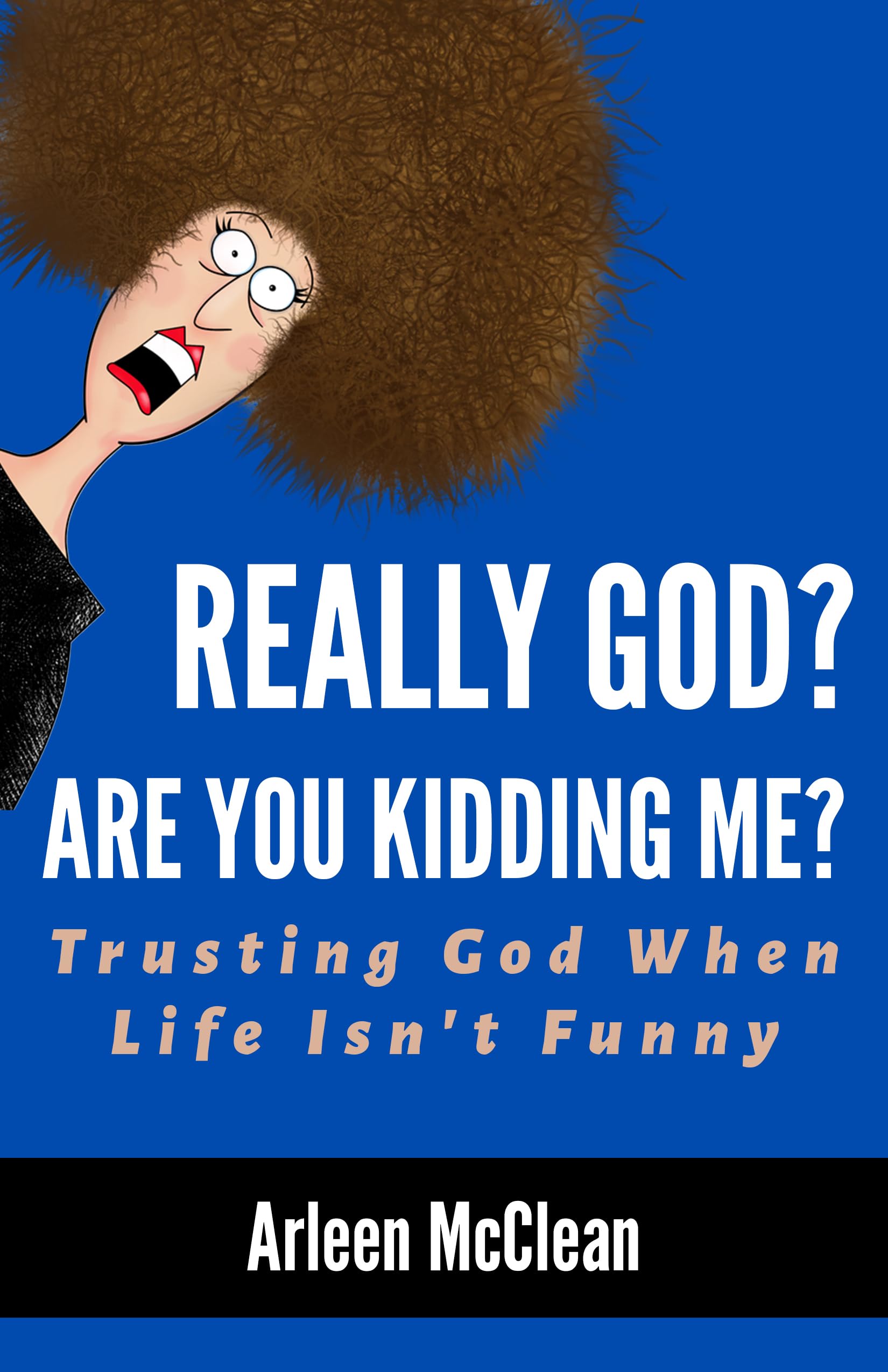 Really God? Are You Kidding Me?: Trusting God When Life Isn't Funny