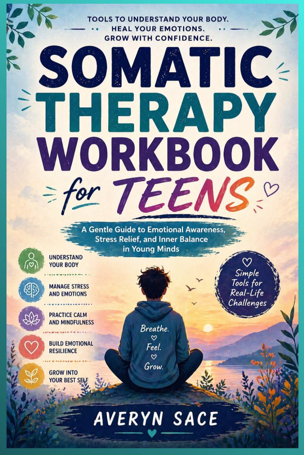 Somatic Therapy Workbook for Teens: A Gentle Guide to Emotional Awareness, Stress Relief, and Inner Balance in Young Minds