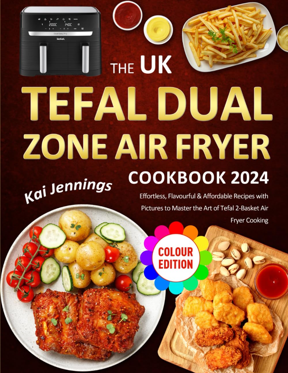 The UK Tefal Dual Zone Air Fryer Cookbook 2024: Effortless, Flavourful & Affordable Recipes with Pictures to Master the Art of Tefal 2-Basket Air Fryer Cooking (Colour Edition)