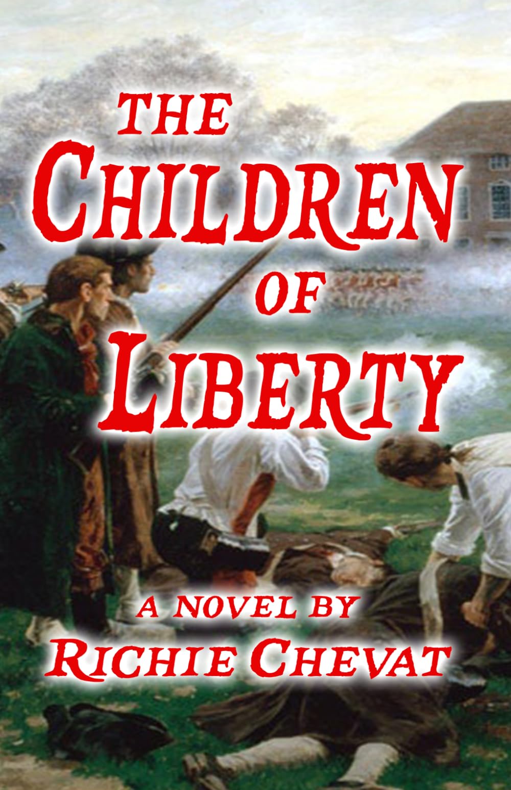The Children Of Liberty: A Novel of the American Revolution