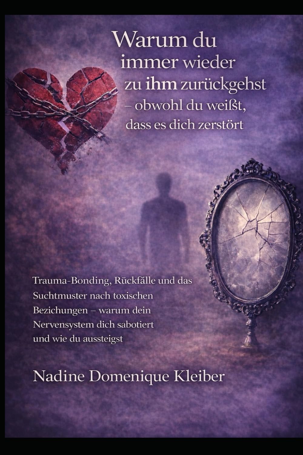 Warum du immer wieder zu ihm zurückgehst - obwohl du weißt, dass es dich zerstört: Trauma Bonding, Rückfälle und das Suchtmuster nach toxischen ... aussteigst (Trennung verstehen und loslassen)