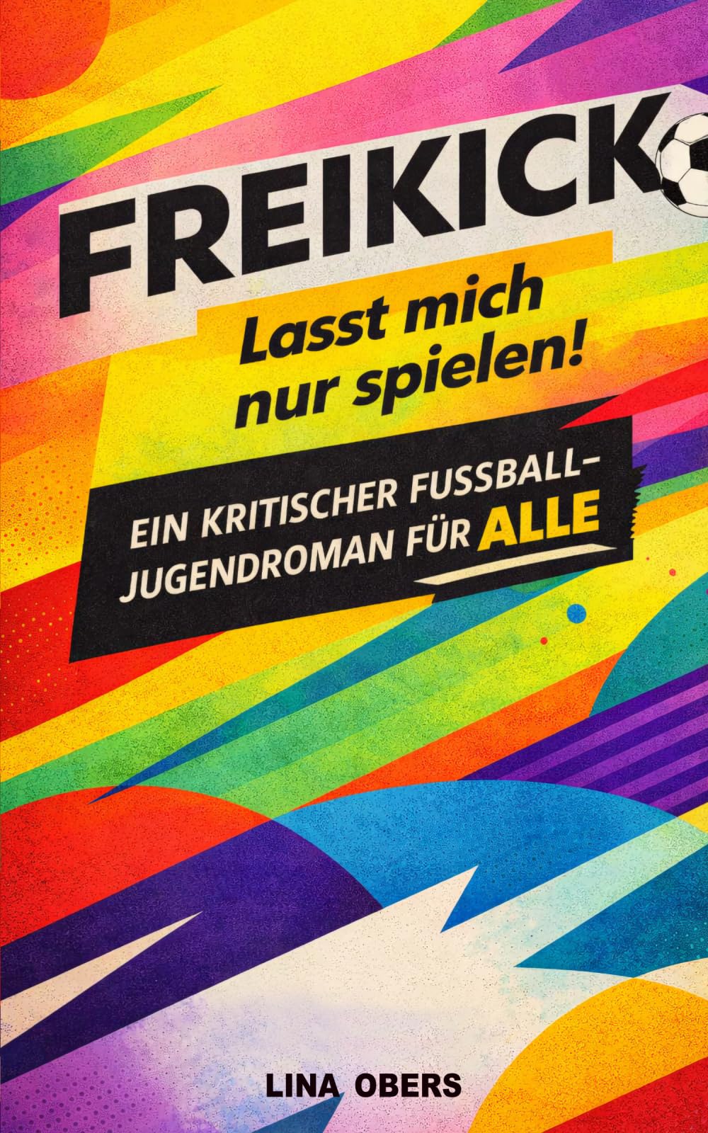 Lasst mich nur spielen!: Ein kritischer Jugendroman für Alle (FREIKICK)