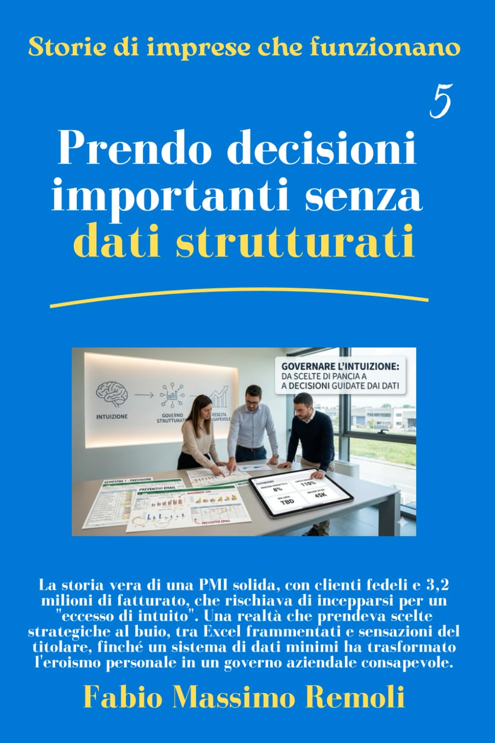 Prendo decisioni importanti senza dati strutturati (Storie di imprese che funzionano)