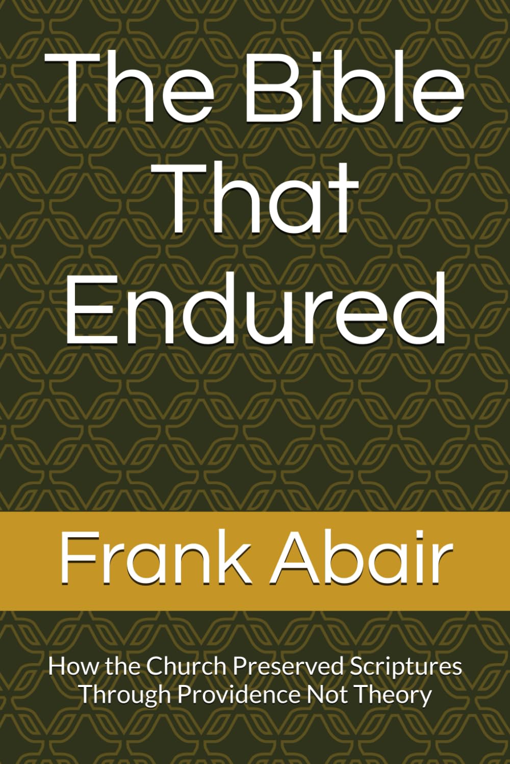 The Bible That Endured: How the Church Preserved Scriptures Through Providence Not Theory