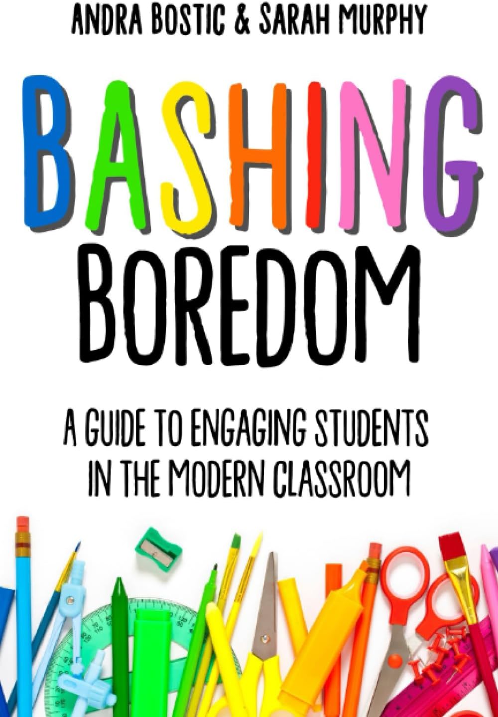 Bashing Boredom: A Guide to Engaging Students in the Modern Classroom