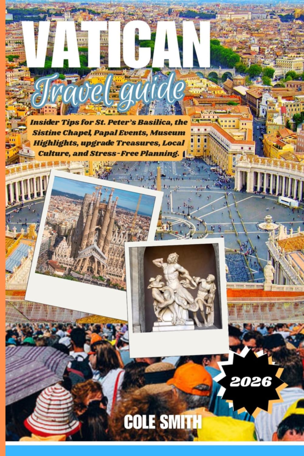 Vatican travel guide 2026: Insider Tips for St. Peter’s Basilica, the Sistine Chapel, Papal Events, Museum Highlights, upgrade Treasures, Local Culture, and Stress-Free Planning.