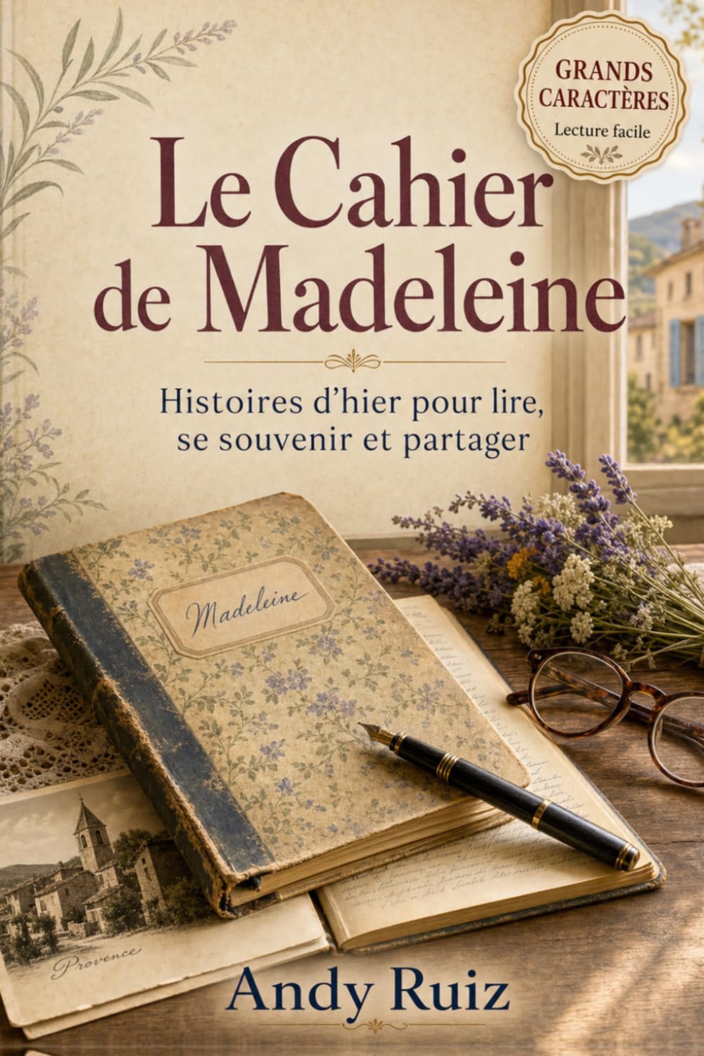 Le Cahier de Madeleine: Une histoire provençale | Édition en gros caractères pour seniors | Roman doux avec recettes authentiques (Récits en gros caractères)