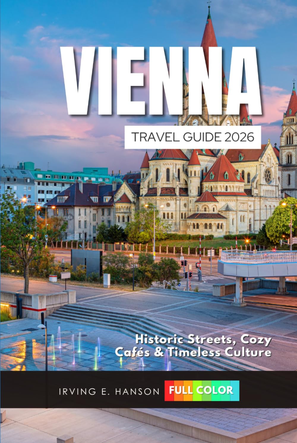 Vienna Travel Guide 2026: Historic Streets, Cozy Cafés & Timeless Culture