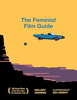 The Feminist Film Guide 100 Great Films to See That Also Pass the Bechdel Test