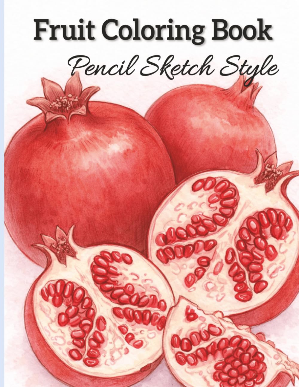 Fruit Coloring Book for Adults: Realistic Fruit Coloring Pages | 49 One-Sided Simple Pencil Sketch Designs for Relaxation, Stress Relief & Creativity
