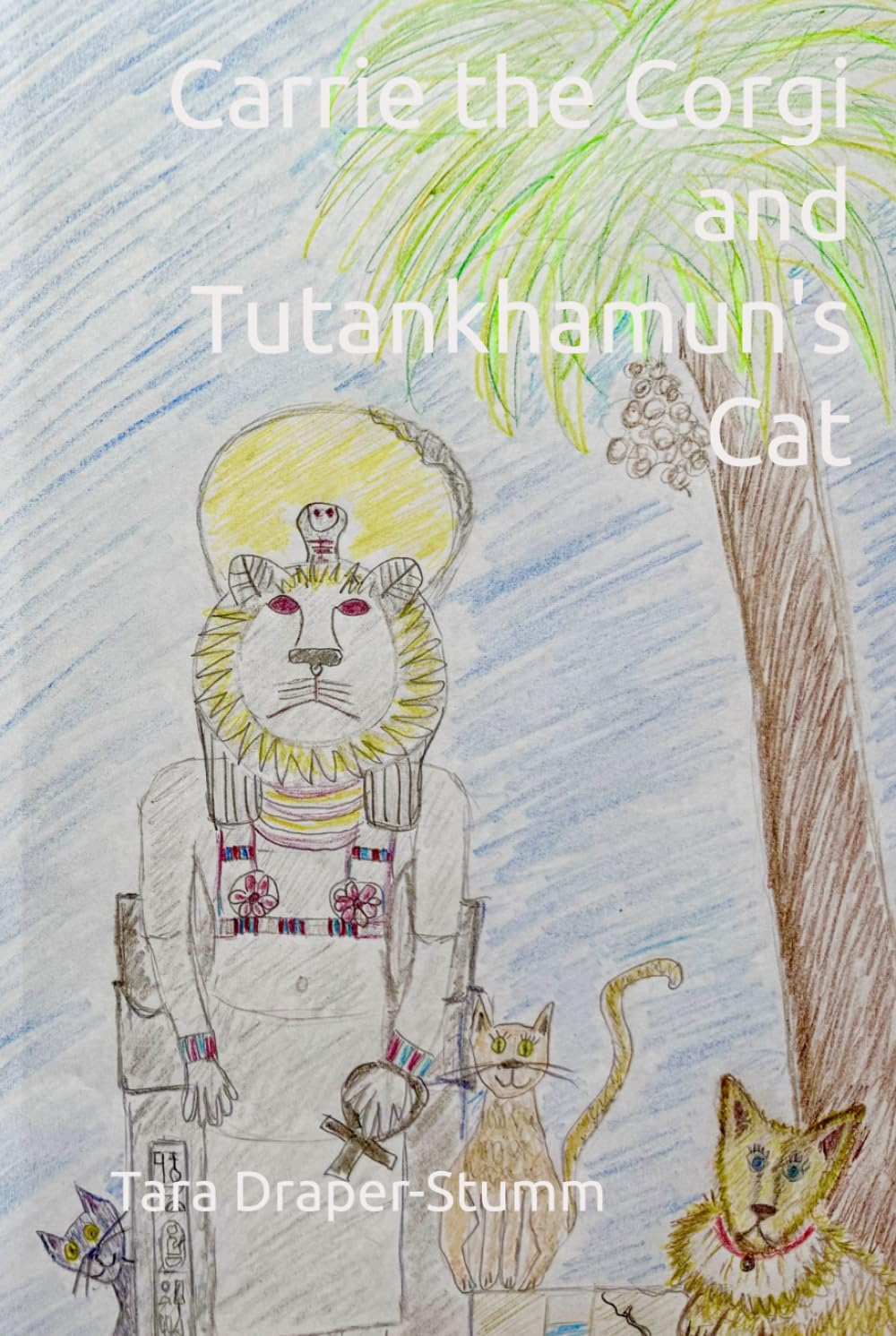 Carrie the Corgi and Tutankhamun's Cat: Fantastical Furry Tails, vol.3 (Carrie the Corgi and the Time Travelling Cat Adventures)