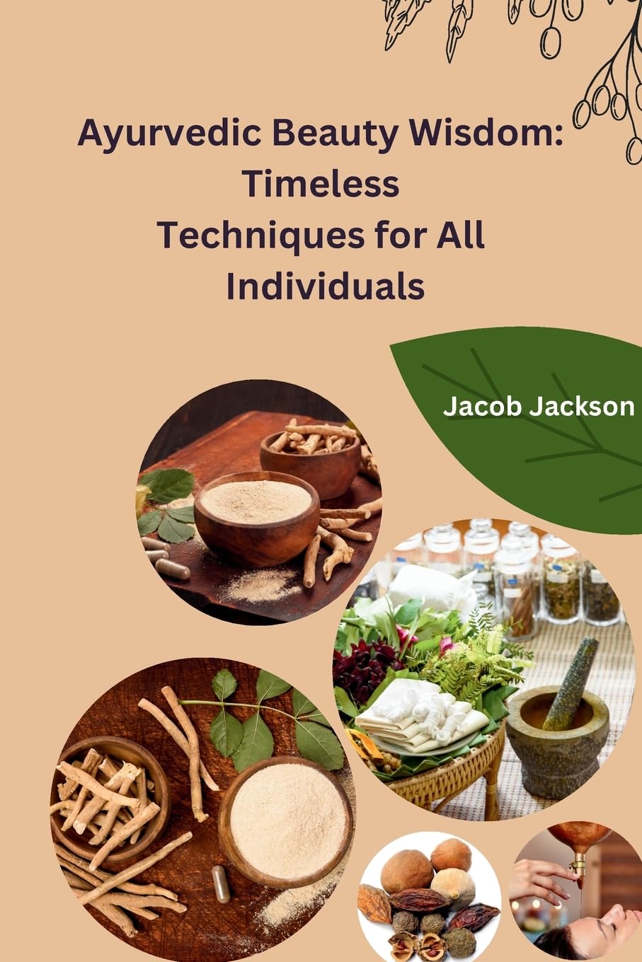 Ayurvedic Beauty Wisdom: Timeless Techniques for All Individuals