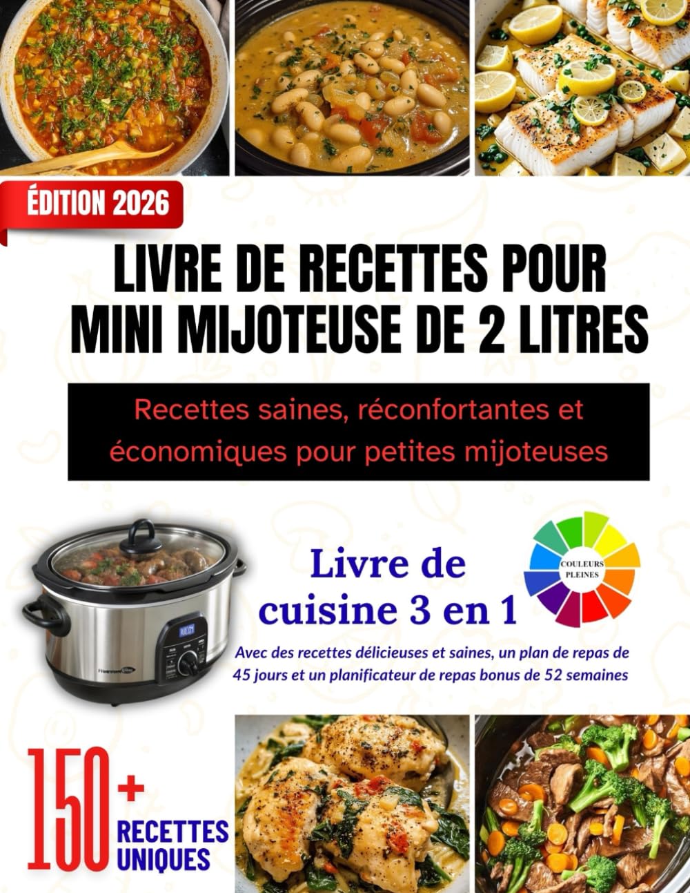 LIVRE DE RECETTES POUR MINI MIJOTEUSE DE 2 LITRES: Recettes saines, réconfortantes et économiques pour petites mijoteuses|| Plus de 150 recettes à ... en couleur et de magnifiques photos.