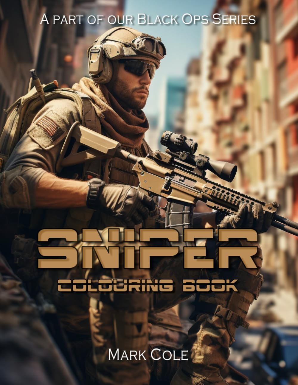 Sniper Colouring Book: A Part of Our Black Ops Series, Special Forces, Sniper, American Sniper, CIA, In Theatre, Colouring Book