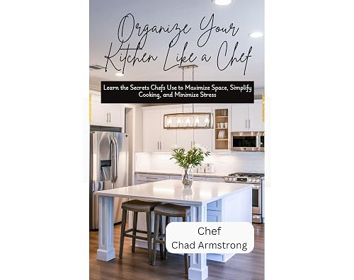 Organize Your Kitchen Like a Chef: Learn the Secrets Chefs