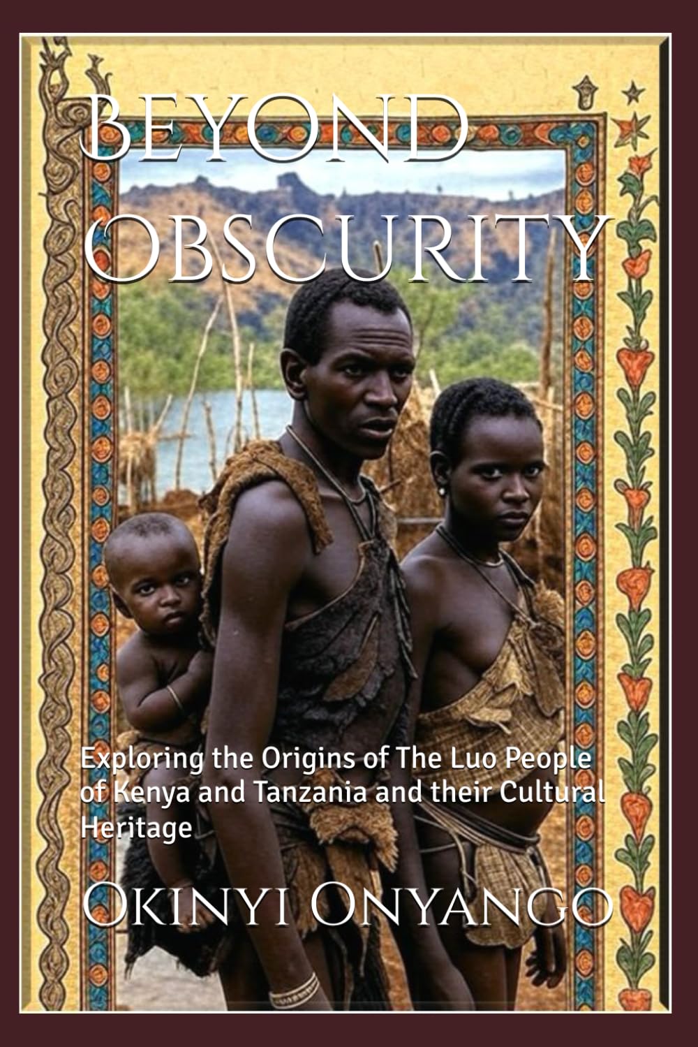 Beyond Obscurity: Exploring the Origins of The Luo People of Kenya and Tanzania and their Cultural Heritage