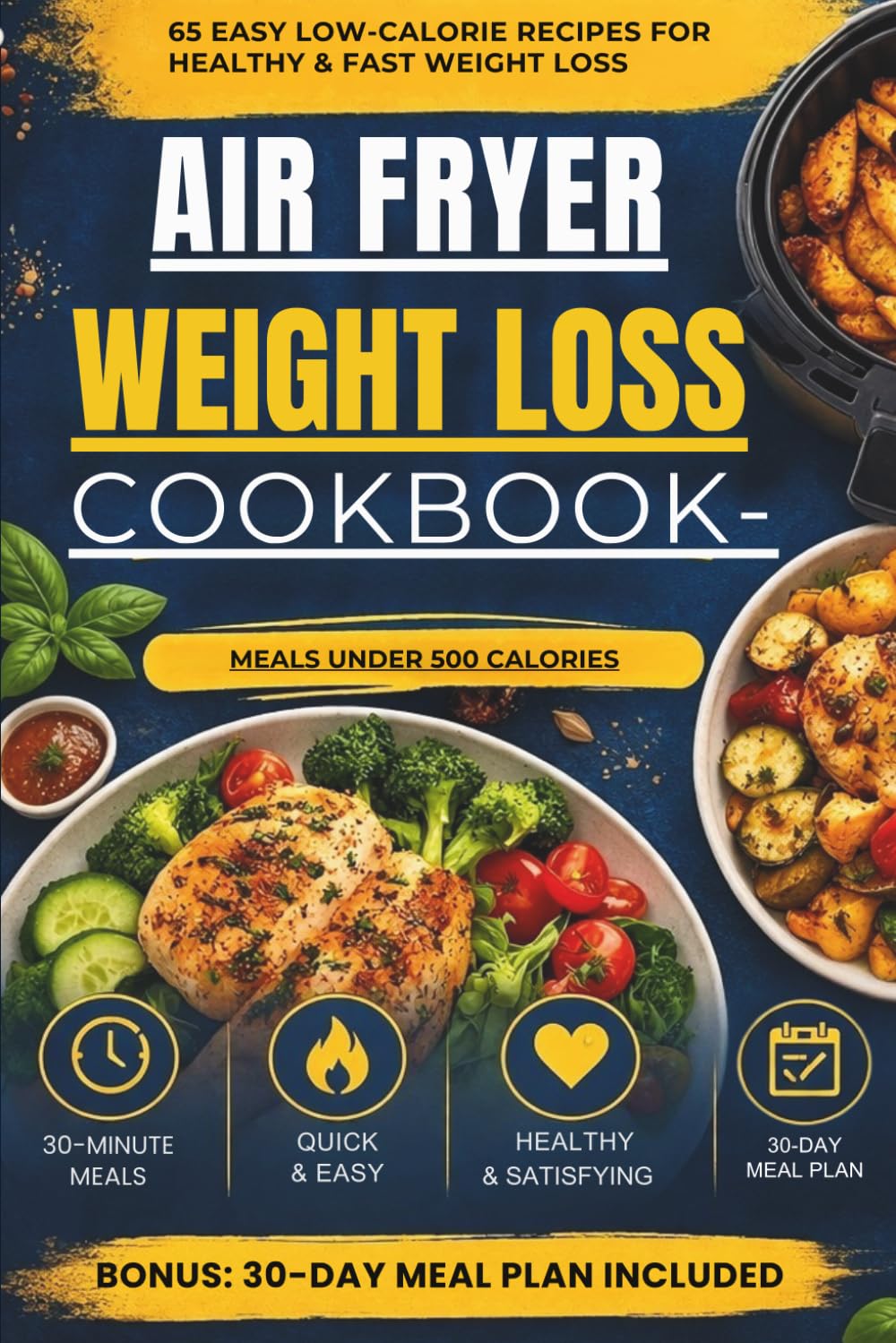 AIR FRYER WEIGHT LOSS COOKBOOK: Low-Calorie Recipes for Fast, Healthy, and Delicious Meals Without Guilt
