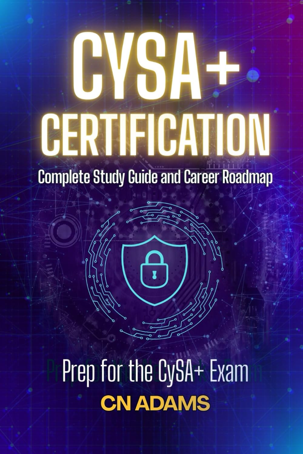 CompTIA CySA+ Certification Study Guide: Complete Study Guide and Career Roadmap (IT Career Academy & CompTIA Exam Guides)