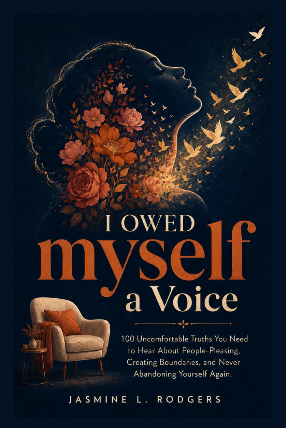 I Owed Myself A Voice: 100 Uncomfortable Truths You Need To Hear About People Pleasing, Creating Boundaries, and Never Abandoning Yourself Again