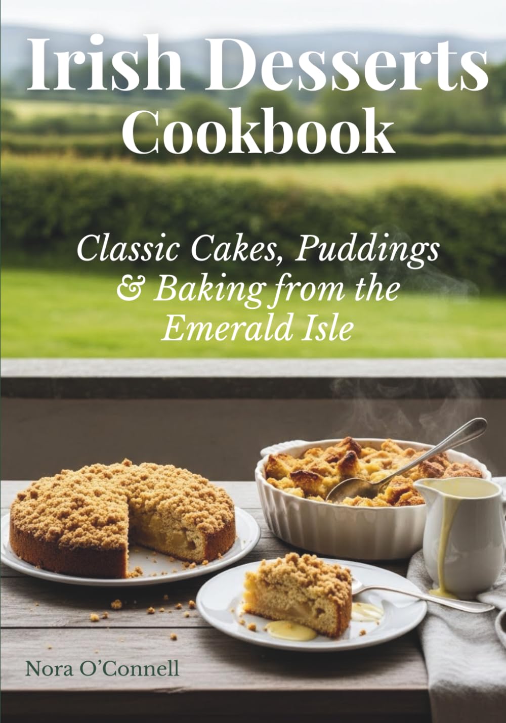 Irish Desserts Cookbook: Classic Cakes, Puddings & Baking from the Emerald Isle