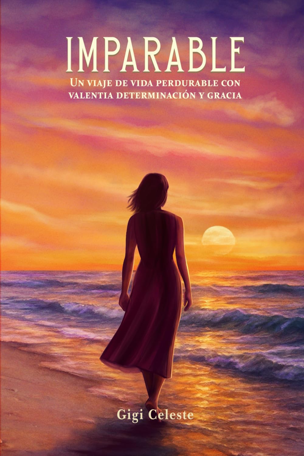 IMPARABLE: Un Viaje de Vida Perdurable con Valentía, Determinación y Gracia