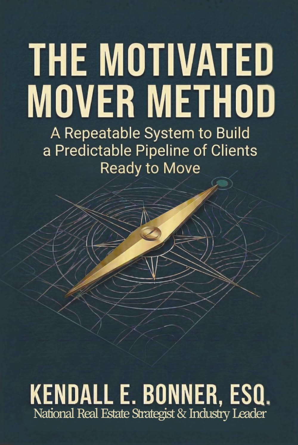 The Motivated Mover Method: A Repeatable System for Real Estate Agents to Build a Predictable Pipeline of Clients Ready to Move