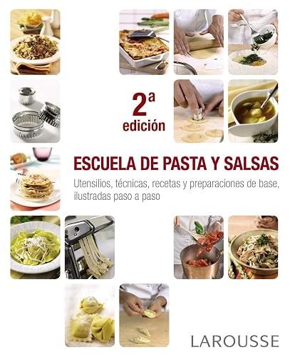 Escuela de pasta y salsas (LAROUSSE - Libros Ilustrados/ Prácticos - Gastronomía)