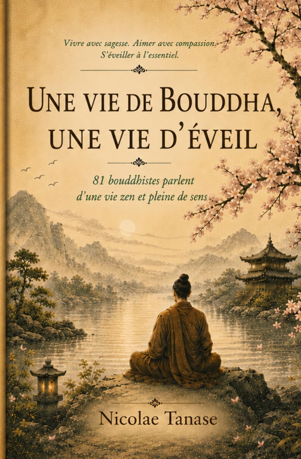 Une vie de Bouddha, une vie d’éveil: 81 bouddhistes parlent d’une vie zen et pleine de sens (Vie consciente)