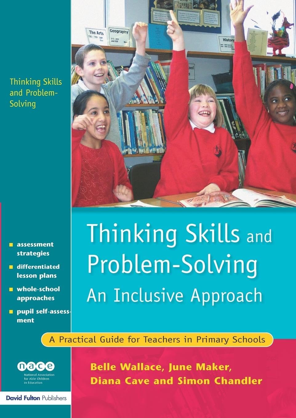 Thinking Skills and Problem-Solving - An Inclusive Approach: A Practical Guide for Teachers in Primary Schools (Nace/Fulton Publication)