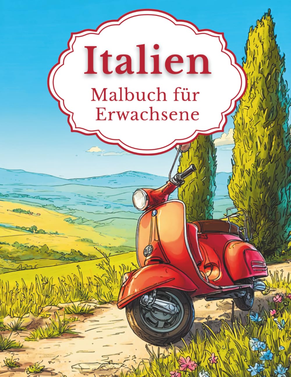 Italien - Malbuch für Erwachsene: 50 Ausmalbilder: Bella Italia zwischen Hügeln, Küste & Genuss