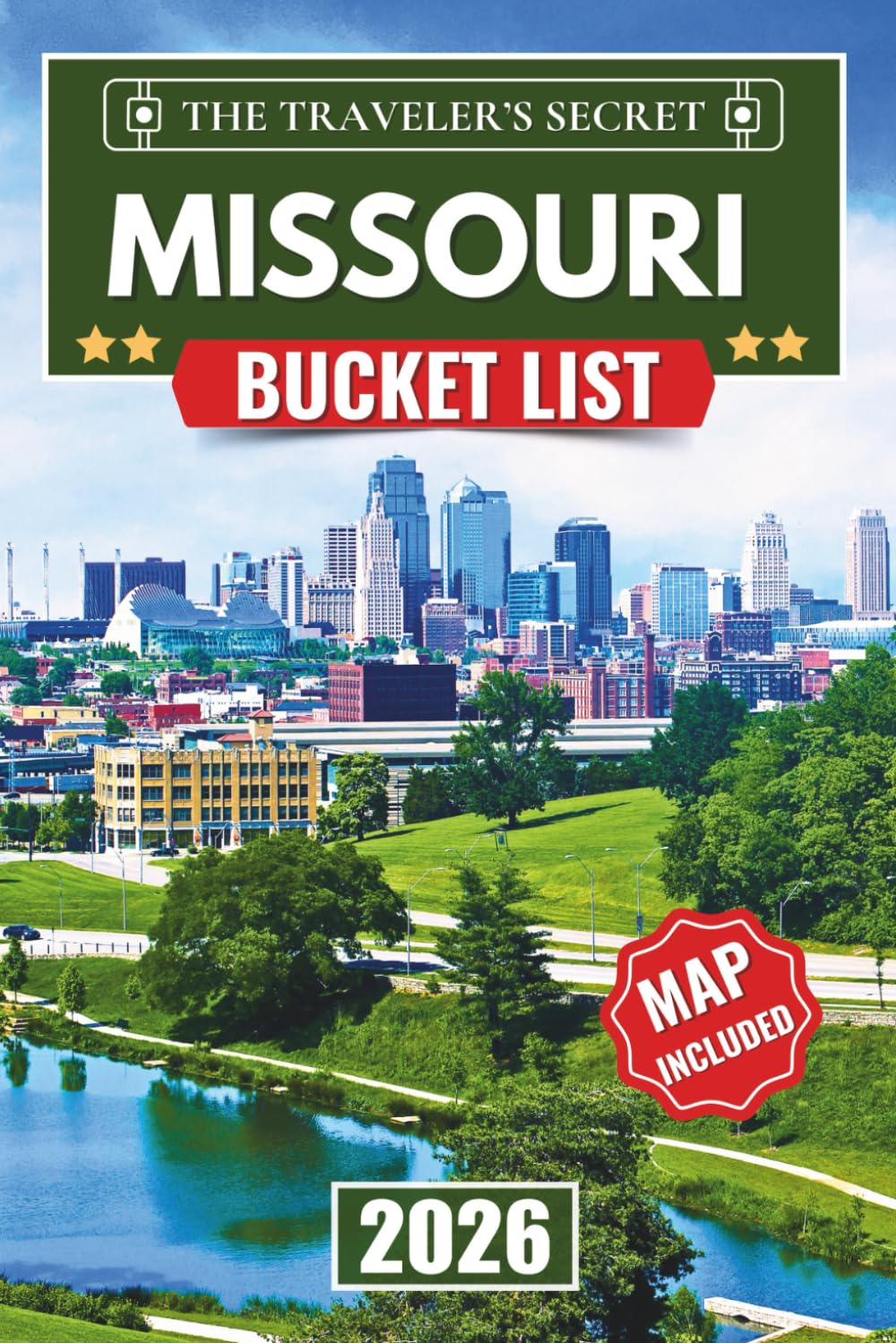 Missouri Bucket List: Your Complete Travel Guide to 110 Things to Do Across St. Louis, Kansas City, Branson, and the Ozarks — With Hidden Gems, Maps,
